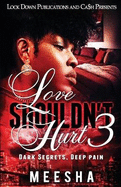 Love Shouldn't Hurt 3: Dark Secrets, Deep Pain