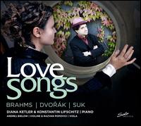 Love Songs: Brahms, Dvork, Suk - Andrej Bielow (violin); Diana Ketler (piano); Konstantin Lifschitz (piano); Razvan Popovici (viola)