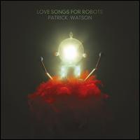 Love Songs for Robots - Patrick Watson