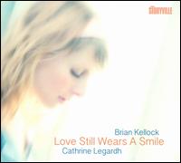 Love Still Wears A Smile - Brian Kellock/Cathrine Legardh