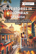 Love Stories in Colombian Spanish: 20 Delightful Romantic Tales to Enjoy Colombian Spanish and the Warmth of Its Culture