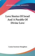 Love Stories Of Israel And A Parable Of Divine Love