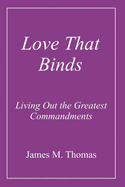 Love That Binds: Living Out the Greatest Commandments