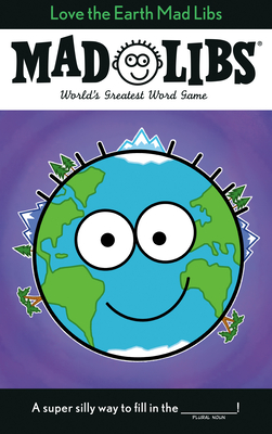 Love the Earth Mad Libs: World's Greatest Word Game - Powell, Corey, and Mad Libs