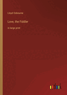 Love, the Fiddler: in large print