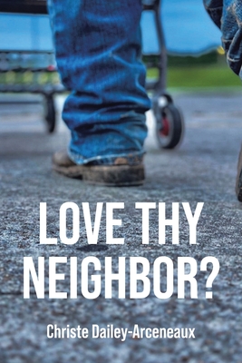 Love Thy Neighbor? - Dailey-Arceneaux, Christe