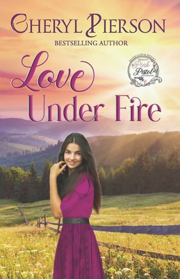 Love Under Fire: Sweet Western Romance (Pink Pistol Sisterhood Series Book 3) - Pierson, Cheryl