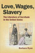 Love, Wages, Slavery: The Literature of Servitude in the United States