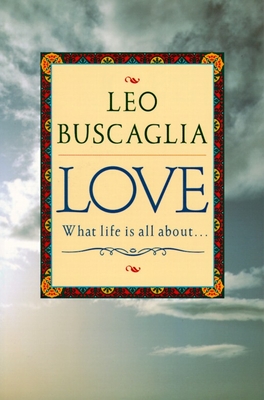 Love: What Life Is All About - Buscaglia, Leo F.