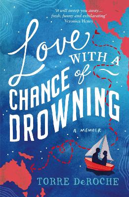 Love With a Chance of Drowning: A Memoir - DeRoche, Torre