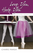 Love You, Hate You: Ballet School Confidential