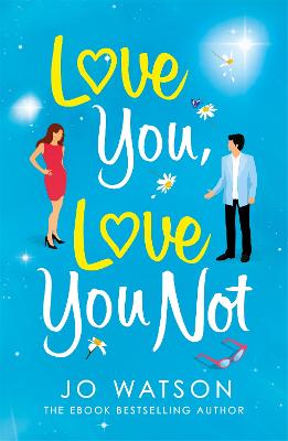 Love You, Love You Not: The laugh-out-loud rom-com that's a 'hug in the shape of a book' - Watson, Jo