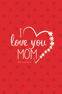 Love You Mom II Notebook, Unique Write-in Journal, Dotted Lines, Wide Ruled, Medium (A5) 6 x 9 In (Red)