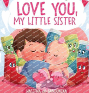 Love You, My Little Sister: A Heartwarming Children's Book About Handling Big Feelings for Older Siblings with the Arrival of a New Baby and Sibling Love