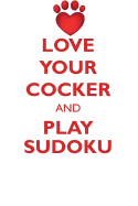 Love Your Cocker and Play Sudoku American Cocker Spaniel Sudoku Level 1 of 15