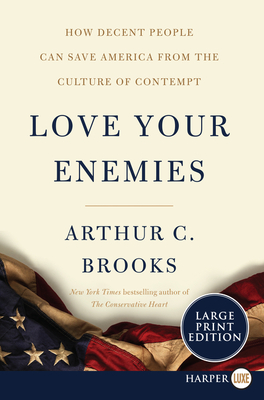 Love Your Enemies: How Decent People Can Save America from the Culture of Contempt - Brooks, Arthur C