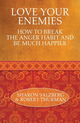 Love Your Enemies: How to Break the Anger Habit and Be Much Happier - Salzberg, Sharon, and Thurman, Robert