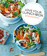 Love Your Lunchbox: 101 do-ahead recipes to liven up lunchtime