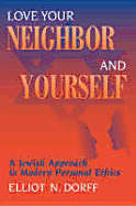 Love Your Neighbor and Yourself: A Jewish Approach to Modern Personal Ethics