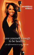 Love Yourself Enough to Be Healthy: 50 Affirmations to Your Best Life