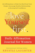 Love Yourself First Daily Affirmation Journal for Women: 100 Affirmations to Help You Heal from Toxic People, Encourage Healthy Relationships & Develop Self-Confidence