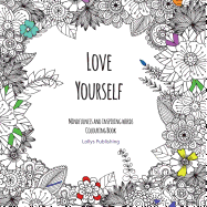 Love Yourself: Mindfulness and inspiring words Colouring Book to help you through difficult times, grief and anxiety