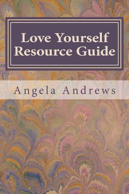 Love Yourself Resource Guide - Andrews, Angela