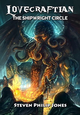 Lovecraftian: The Shipwright Circle - Jones, Steven Philip, and Lovecraft, H P