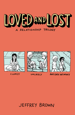 Loved and Lost: A Relationship Trilogy: (Clumsy, Unlikely, Any Easy Intimacy) - Brown, Jeffrey