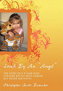 Loved by an Angel: The Story of a 9 Year Olds Lifelong Battle with Cancer, But Never Her Faith!