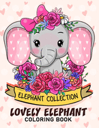 Lovely Elephant Coloring Book: Adorable Wild Animals Adults Coloring Book Stress Relieving Designs Patterns