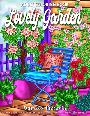 Lovely Garden: Adult Coloring Book for Women Featuring Beautiful Flowers and Garden Designs Perfect for Relaxation Coloring Book - Victoria, Damita