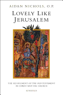 Lovely, Like Jerusalem: The Fulfillment of the Old Testament in Christ and the Church