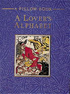 Lover's Alphabet: A Collection of Aphrodisiac Recipes, Magic Formulae, Lovemaking Secrets and Erotic Miscellany from the East and West