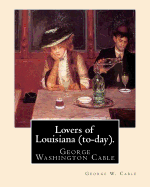 Lovers of Louisiana (To-Day). by: George W. Cable: George Washington Cable (October 12, 1844 - January 31, 1925) Was an American Novelist Notable for the Realism of His Portrayals of Creole Life in His Native New Orleans, Louisiana.