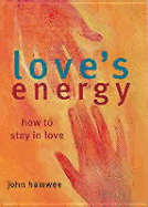 Love's Energy: How to Stay in Love