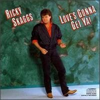 Love's Gonna Get Ya! - Ricky Skaggs
