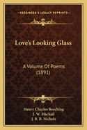 Love's Looking Glass: A Volume of Poems (1891)