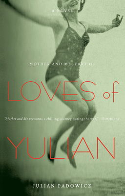 Loves of Yulian: Mother and Me, Part III - Padowicz, Julian