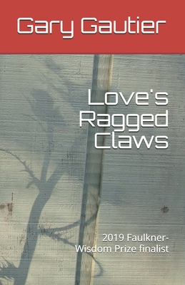 Love's Ragged Claws - Gautier, Gary