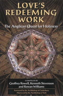 Love's Redeeming Work: The Anglican Quest for Holiness - Rowell, Geoffrey (Editor), and Stevenson, Kenneth (Editor), and Williams, Rowan (Editor)