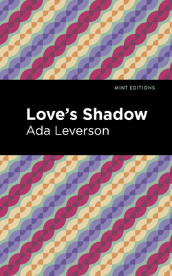 Love's Shadow - Leverson, Ada, and Editions, Mint (Contributions by)