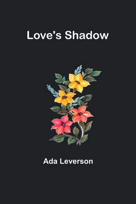 Love's Shadow - Leverson, Ada