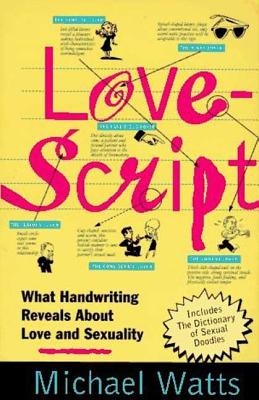 Lovescript: What Handwriting Reveals about Love & Romance - Watts, Michael