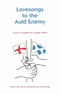 Lovesongs to the Auld Enemy: Essays on England