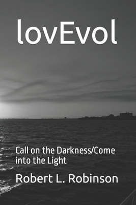 lovEvol: Call on the Darkness/Come into the Light - Robinson, Robert L