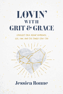 Lovin' with Grit & Grace: Straight-Talk about Romance, Sex, Fun, and the Tough Stuff Too