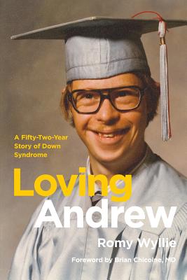 Loving Andrew: A Fifty-Two-Year Story of Down Syndrome - Chicoine MD, Brian, and Wyllie, Romy