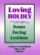 Loving Boldly - Cole, Ellen, PhD, and Rothblum, Esther D, Dr., PhD.