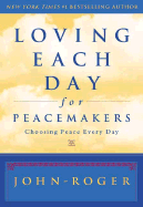 Loving Each Day for Peacemakers: Choosing Peace Every Day
